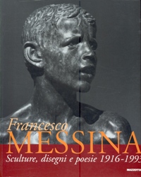 Messina - Francesco Messina. Sculture, disegni e poesie 1916-1993
