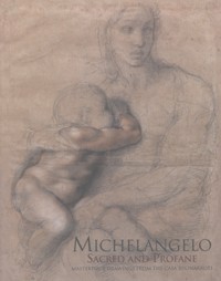 Michelangelo. Sacred and Profane. Masterpiece drawings from The Casa Buonarroti