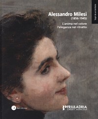 Milesi - Alessandro Milesi (1865-1945). L'anima nel colore l'eleganza nel ritratto