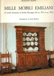 Mille mobili emiliani. L'arredo domestico in Emila Romagna del Sec. XVI al sec. XIX
