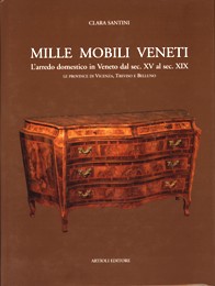 Mille mobili veneti I. L'arredo domestico in Veneto dal sec. XV al sec. XIX. Le province di Vicenza, Treviso e Belluno