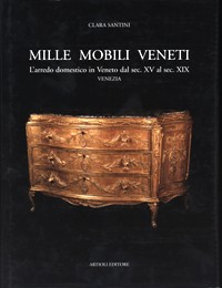 Mille mobili veneti III. L'arredo domestico in Veneto dal XV al sec. XIX. Venezia