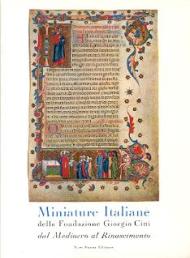 Miniature italiane della Fondazione Giorgio Cini. Dal Medioevo al Rinascimento