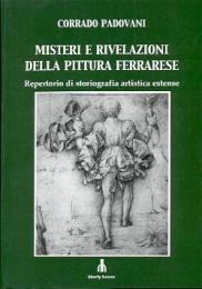 Misteri e rivelazioni della pittura ferrarese, repertorio di storiografia artistica estense