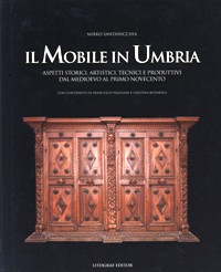 Mobile in Umbria. Aspetti storici, artistici, tecnici e produttivi dal Medioevo al Primo novecento. (Il)