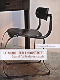 Mobilier industriel. Quand l'utile devient style. (Le)