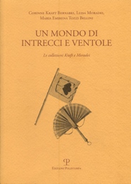 Mondo di intrecci e ventole. Le collezioni Kraft e Moradei. (Un)