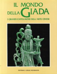 Mondo della Giada. I grandi capolavori dell'arte cinese. (Il)