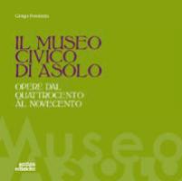 Museo Civico di Asolo. Opere dal Quattrocento al Novecento. (Il)