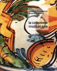 Museo della ceramica di Cerreto Sannita. La collezione Mazzacane