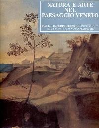 Natura e arte nel paesaggio Veneto, dalle interpretazioni pittoriche alle immagini fotografiche
