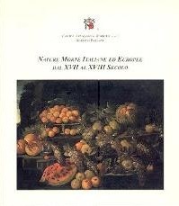 Nature morte italiane ed europee dal XVII al XVIII secolo.