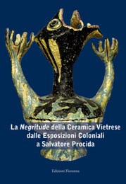Negritude della Ceramica Vietriese dalle Esposizioni Coloniali a Salvatore Procida. (La)