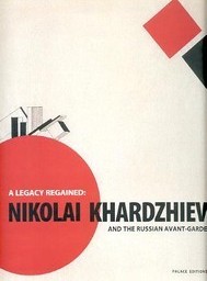 Khardzhiev - A legacy regained: Nikolai Khardzhiev and the russian avant-garde