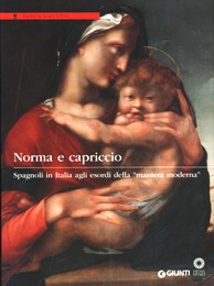 Norma e capriccio. Spagnoli in Italia agli esordi della maniera moderna