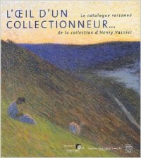 Oeil d'un collectionneur... Le catalogue raisonné de la colletion d'Henry Vasnier. (L')