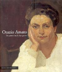 Amato - Orazio Amato 1884-1952. Un pittore tra le due guerre