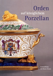 Orden auf koniglichem Porzellan. Das Tafelservice vom Eisernen Helm und die Feldherrenporzellane der koniglichen Porzellanmanufaktur Berlin