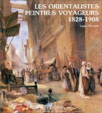 Orientalistes - Peintres voyageurs 1828-1908  (Les)