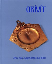 Orivit. Zinn des Jugendstils aus Koln