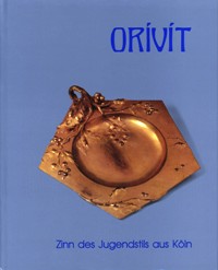 Orivit. Zinn des Jugendstils aus Koln