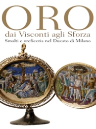 Oro dai Visconti agli Sforza. Smalti e oreficeria nel Ducato di Milano