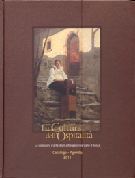 Cultura dell'Ospitalità. Le collezioni d'arte degli albergatori in Valle d'Aosta. Catalogo-Agenda