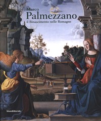 Palmezzano - Marco Palmezzano il Rinascimento nelle Romagne