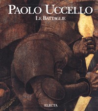 Uccello - Paolo Uccello. Le Battaglie