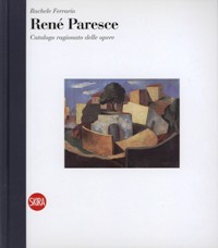 Paresce - René Paresce. Catalogo ragionato delle opere