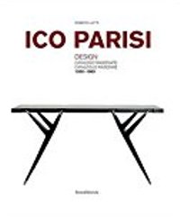 Parisi - Ico Parisi. Design. Catalogo Ragionato 1936-1960.