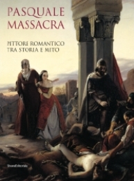 Massacra - Pasquale Massacra. Pittore romantico tra storia e mito