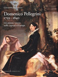 Pellegrini - Domenico Pellegrini 1759-1840. Un pittore veneto nelle capitali d'Europa