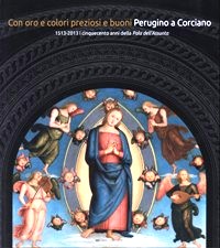 Perugino - Con oro e colori preziosi e buoni. Perugino a Corciano 1513-1523. I cinquecento anni della Pala dell'Assunta