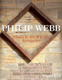 Webb - Philip Webb Pioneer of Arts & Crafts Architecture