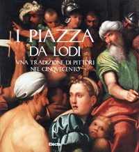 Piazza - I Piazza da Lodi, una tradizione di pittori nel cinquecento