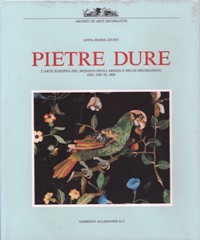 Pietre dure. L'arte europea del mosaico negli arredi e nelle decorazioni dal 1500 al 1800