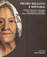 Bellotti - Pietro Bellotti e dintorni, dipinti veneti e lombardi tra realtà e 