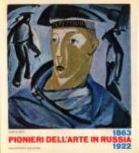 Pionieri dell'arte in Russia 1863-1922