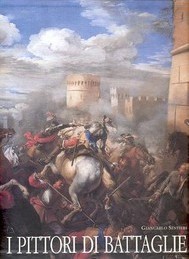 Pittori di battaglie, maestri italiani e stranieri del XVII e XVIII secolo. (I)