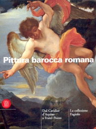Pittura barocca romana. Dal Cavalier d'Arpino a Fratel Pozzo. La collezione Fagiolo