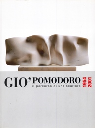 Pomodoro - Giò Pomodoro 1954-2001 il percorso di uno scultore