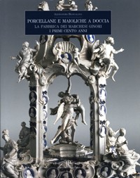 Porcellane e maioliche a Doccia. La fabbrica dei marchesi Ginori. I primi cento anni