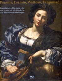 Poussin, Lorrain, Watteau, Fragonard, Franzosische Meisterwerke des 17 und 18 Jahrhunderts aus deutschen Sammlungen