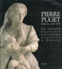 Puget - Pierre Puget (Marsiglia 1620-1694), un artista francese e la cultura barocca a Genova