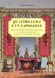 Quattro Luigi e un Napoleone. Manuale pratico per riconoscere gli stili e giudicare le qualità dei mobili antichi