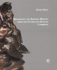 Renaissance and Baroque Bronzes from the Fitzwilliam Museum, Cambridge.