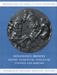 Renaissance bronzes from The Samuel H. Kress collection, reliefs, plaquettes, statuettes, utensils and mortars