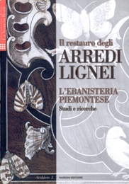 Restauro degli arredi lignei. L'ebanisteria piemontese. Studi e ricerche. (Il)