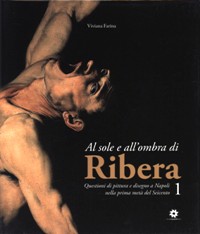 Ribera - Al sole e all'ombra di Ribera. Questioni di pittura e disegno a Napoli nella prima metà del Seicento. 1
